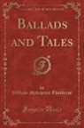 William Makepeace Thackeray - Ballads and Tales (Classic Reprint)