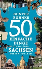Gunter Böhnke - 50 einfache Dinge, die Sie über Sachsen wissen sollten