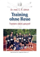 Carl-Heinz Ullrich, Dr. med. Carl-Heinz Ullrich, Carl-Heinz Ullrich, Carl-Heinz (Dr. med.) Ullrich - Training ohne Reue