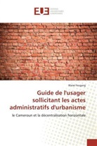 Blaise Feugang - Guide de l'usager sollicitant les actes administratifs d'urbanisme