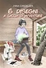 Anna Cancellieri - 6 disegni a caccia di avventure