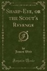 James Weir - Sharp-Eye, or the Scout's Revenge (Classic Reprint)