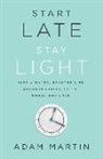Adam Martin - Start Late, Stay Light: Live a Happy, Healthy Life Without Giving Up the Foods You Love