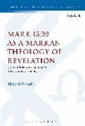 Brian Gamel, Brian K Gamel, Brian K. Gamel, Brian K. (Baylor University Gamel, Chris Keith - Mark 15:39 as a Markan Theology of Revelation