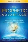 MIC MCCLAIN-WALTERS, Michelle Mcclain-Walters - The Prophetic Advantage Study Guide: Be God's Mouthpiece, Transform Your World
