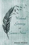 Brian Wood - Weekend Getaway at Generic Hotel
