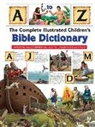 Harvest House Publishers, Harvest House Harvest House Publishers, Harvest House Publishers (COR) - The Complete Illustrated Children's Bible Dictionary