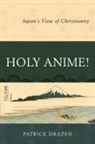 Patrick Drazen - Holy Anime!
