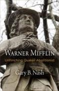 Gary B Nash, Gary B. Nash - Warner Mifflin - Unflinching Quaker Abolitionist