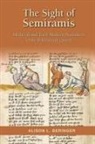 Alison L. Beringer, Alison Laura Patrice Beringer - The Sight of Semiramis: Medieval and Early Modern Narratives of the Babylonian Queen