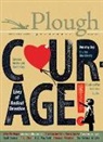 Dorothy Day, Meister Eckhart, Sam Hine, Yu Jie, Julian Peters, George Bernard Shaw... - Plough Quarterly No. 12 - Courage