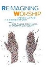 Helen Bent, Anna de Lange, Mark Earey, John Leach, Trevor Lloyd, Tim Stratford... - Reimagining Worship