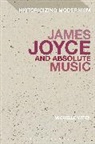 Michelle Witen, Michelle (University of Basel Witen, Michelle L. Witen, Matthew Feldman, Erik Tonning - James Joyce and Absolute Music