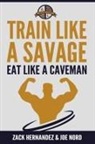 Zack Hernandez, Joe Nord - Train Like a Savage Eat Like a Caveman