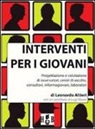 Leonardo Altieri - Interventi per i giovani. Progettazione e valutazione di osservatori, centri di ascolto, consultori, informagiovani, laboratori