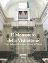 F. Rafanelli - Il monastero della Visitazione. Uno scrigno di storia e di arte a Pistoia