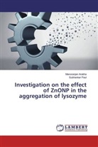 Manoranja Arakha, Manoranjan Arakha, Subhankar Paul - Investigation on the effect of ZnONP in the aggregation of lysozyme