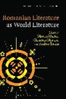 Mircea Martin, Mircea (University of Bucharest Martin, Christian Moraru, Andrei Terian, Thomas Oliver Beebee, Dr. Mircea (University of Bucharest Martin... - Romanian Literature as World Literature