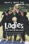 Hazel L. White, Phd Hazel L. White - Ladies, It Is Time to Get Smart