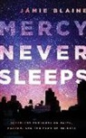 Jamie Blaine, Jamie Blaine - Mercy Never Sleeps: Sleepless Thoughts on Faith, Heaven, and the Fear of Heights (Hörbuch)