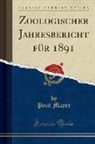 Paul Mayer - Zoologischer Jahresbericht für 1891 (Classic Reprint)