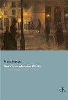 Franz Hessel - Der Kramladen des Glücks