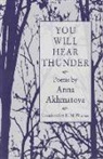 AKHMATOVA, Anna Akhmatova, Anna Andreevna Akhmatova - You Will Hear Thunder