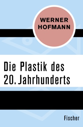 Werner Hofmann - Die Plastik des 20. Jahrhunderts
