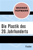 Werner Hofmann - Die Plastik des 20. Jahrhunderts