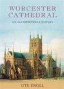 Ute Engel - Worcester Cathedral An Architectural History