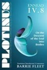 Barrie Fleet, Andrew Smith, John M Dillon, John M. Dillon - Plotinus Ennead IV.8: On the Descent of the Soul Into Bodies