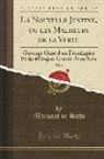 Marquis de Sade - La Nouvelle Justine, Ou Les Malheurs de la Vertu, Vol. 4: Ouvrage Orné d'Un Frontispice Et de 40 Sujets Gravés Avec Soin (Classic Reprint)