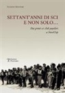 Luciano Senatori - Settant'anni di sci e non solo... Dai primi sci club popolari a NeveUisp