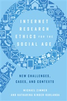 Katharina Kinder-Kurlanda, Michael Zimmer, Steve Jones, Katharina Kinder-Kurlanda, Michael Zimmer - Internet Research Ethics for the Social Age