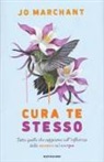 Jo Marchant - Cura te stesso. Tutto quello che sappiamo sull'influenza della mente sul corpo