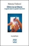 Simona Tuliozzi - Oltre la scrittura. I segreti celati di grandi e bambini