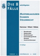 Karl E. Hemmer, Karl-Edmun Hemmer, Karl-Edmund Hemmer, Hölzle, Gerrit Hölzle, Achi Wüst... - Die 8 wichtigsten Fälle - Musterklausur Examen Steuerrecht