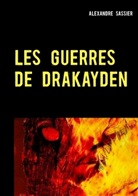 Alexandre Sassier - Les Guerres de Drakayden