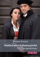 Yvonne Iversen - Martin Luther Frihetens profet