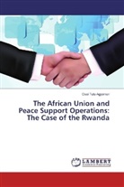 Osei Tutu Agyeman - The African Union and Peace Support Operations: The Case of the Rwanda
