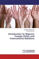 Aisha Ahmad Aliyu, Isah Sheh Mohammed, Isah Shehu Mohammed - Introduction to Nigeria's Foreign Policy and International Relations