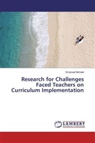 Emanuel Michael - Research for Challenges Faced Teachers on Curriculum Implementation