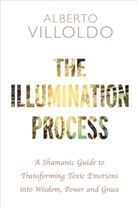 Albert Villoldo Ph.D., Alberto Villoldo Ph.D., Alberto Villoldo, PhD Alberto Villoldo, Alberto Villoldo PhD - The Illumination Process