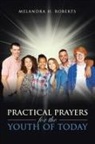 Melandra H. Roberts - Practical Prayers for the Youth of Today