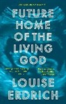 Louise Erdrich, Erdrich Louise - Future Home of the Living God