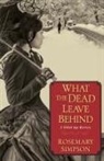 Rosemary Simpson - What the Dead Leave Behind