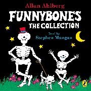 Allan Ahlberg, Janet Ahlberg, Janet Ahlberg Ahlberg, Janet Allan Ahlberg Ahlberg, Stephen Mangan - Funnybones: The Collection (Hörbuch)