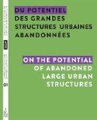 Tiphaine Abenia, Jean-Pierre Chupin - Du potentiel des grandes structures urbaines abandonnées / On the Potential of Abandoned Large Urban Structures