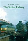Greg Morse - The Sixties Railway