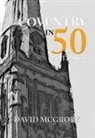 David McGrory - Coventry in 50 Buildings